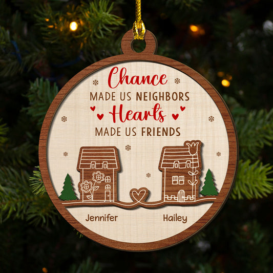 Chance Made Us Neighbors, Hearts Made Us Friends - Personalized Custom Freeshape 2-Layered Wood Ornament