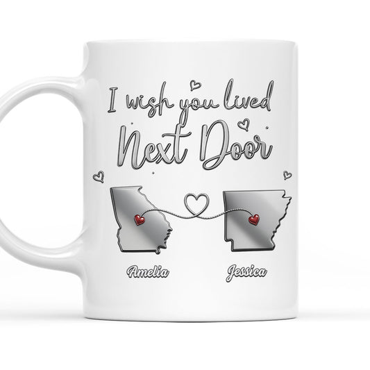Wish You Lived Next Door My Friend - Personalized Custom Coffee Mug