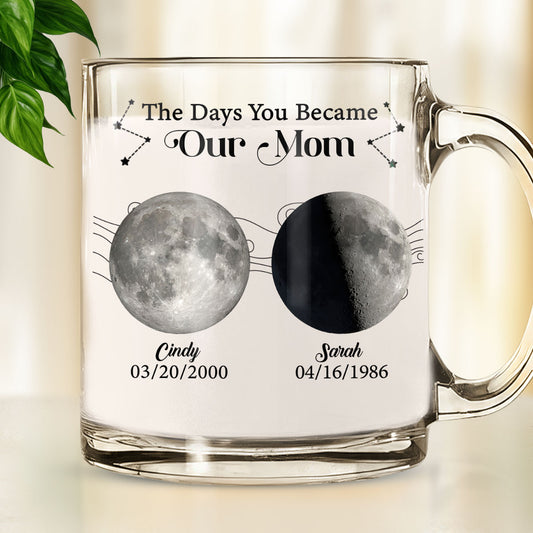 The Days You Became Our Mom - Personalized Custom Glass Mug