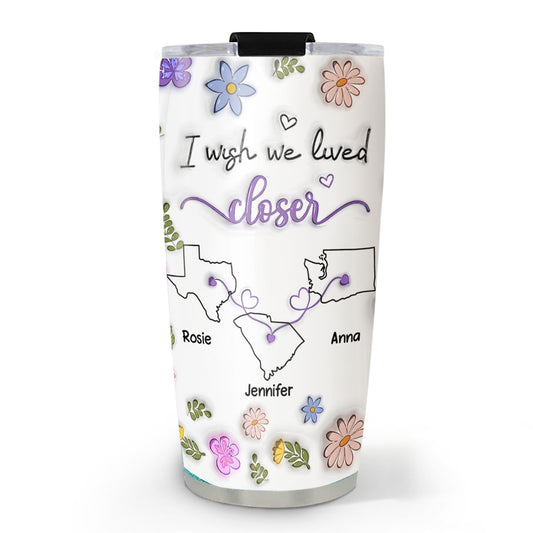 I Wish We Lived Closer More Friends Version - Personalized 3D Inflated Effect Tumbler