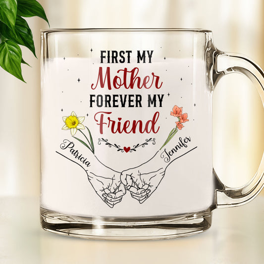 First My Mother Forever My Friend - Personalized Custom Glass Mug