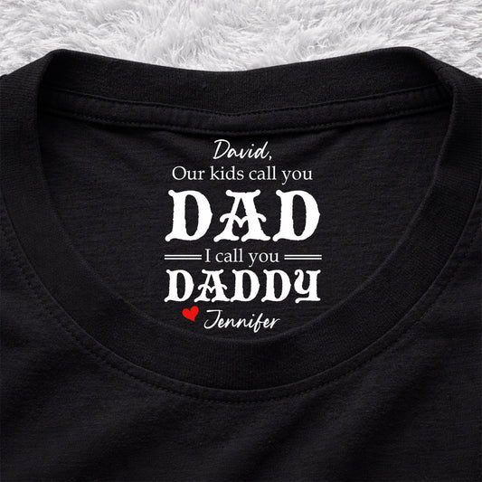 We Call You Daddy - Personalized Custom Inside Neck Print T-Shirt