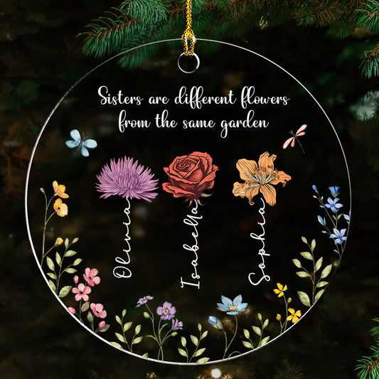 Sisters Are Different Flowers From The Same Garden - Personalized Custom Acrylic Ornament