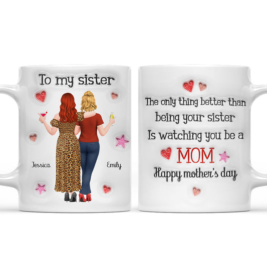 Watching You Be A Mom Sister Bestie - Personalized Custom 3D Inflated Effect Coffee Mug