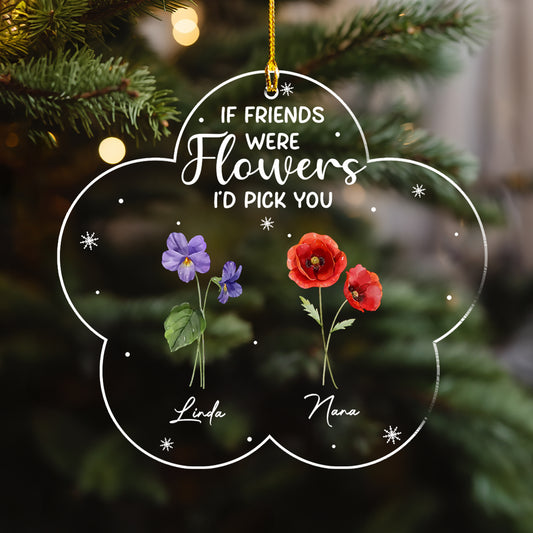 If Friends Were Flowers - Personalized Custom Acrylic Ornament