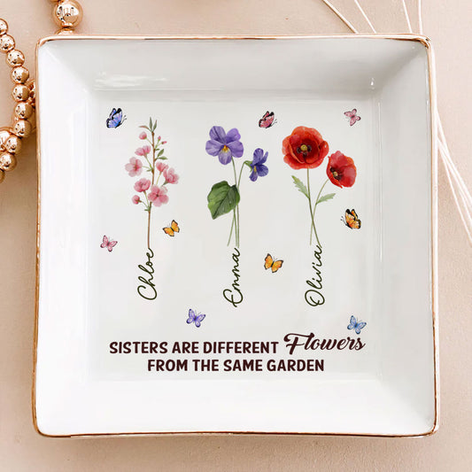 Sisters Are Different Flowers From The Same Garden Ver 2 - Personalized Custom Jewelry Dish