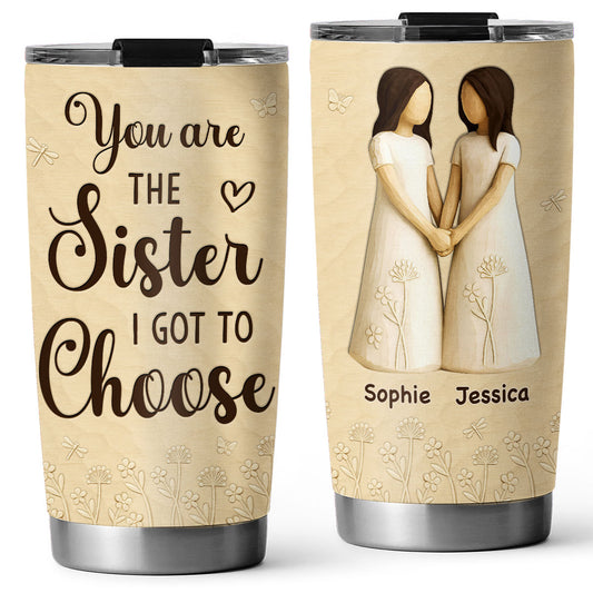 You Are The Sister I Got To Choose - Personalized Custom 3D Inflated Effect Tumbler