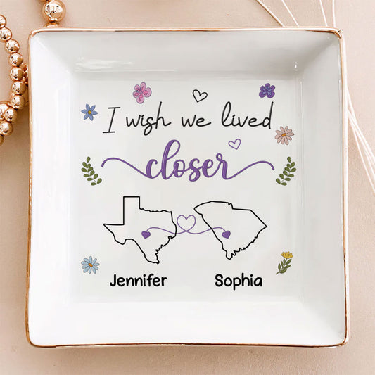 I Wish We Lived Closer - Personalized Custom 3D Inflated Effect Jewelry Dish