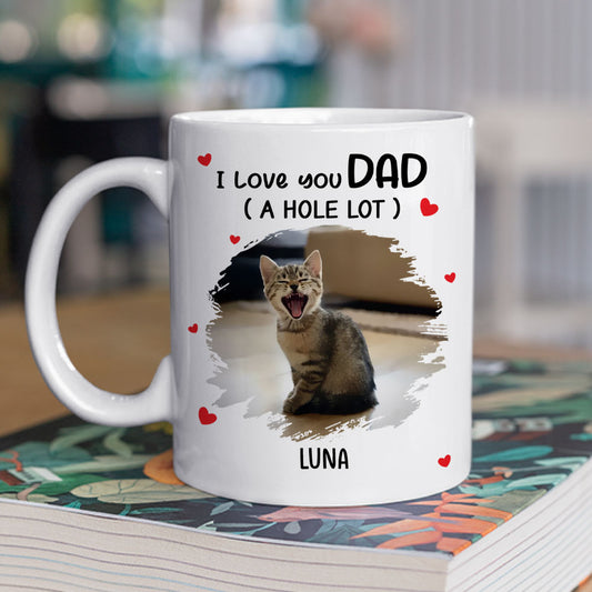 I Love You Dad A Hole Lot Photo - Personalized Coffee Mug