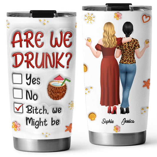 Are We Drunk - Personalized Custom 3D Effect Tumbler