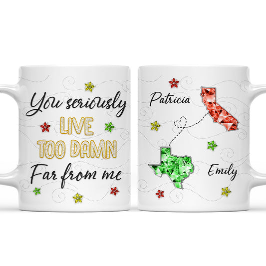 You Live Too Far - Personalized Custom Coffee Mug