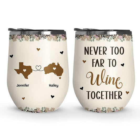 Never Too Far To Wine Together - Personalized Custom Wine Tumbler