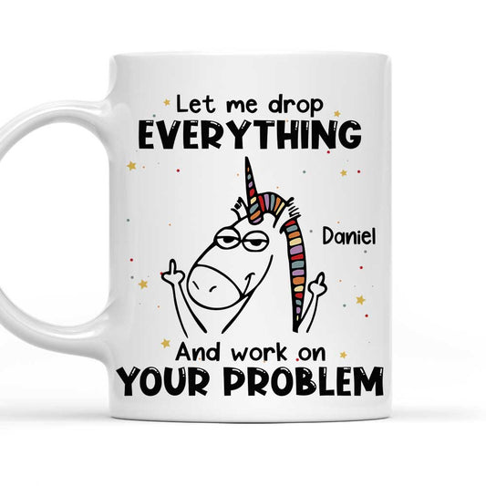 Let Me Drop Everything - Personalized Custom Coffee Mug