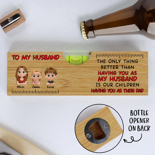Having You As My Husband - Personalized Custom Wooden Spirit Level Bottle Opener