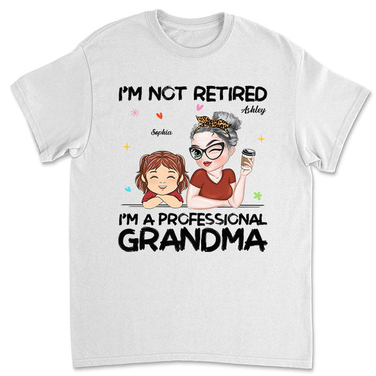 I Am Not Retired I Am A Professional Grandma - Personalized Custom Shirt