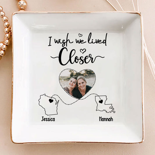 I Wish We Lived Closer Custom Photo - Personalized Custom Jewelry Dish