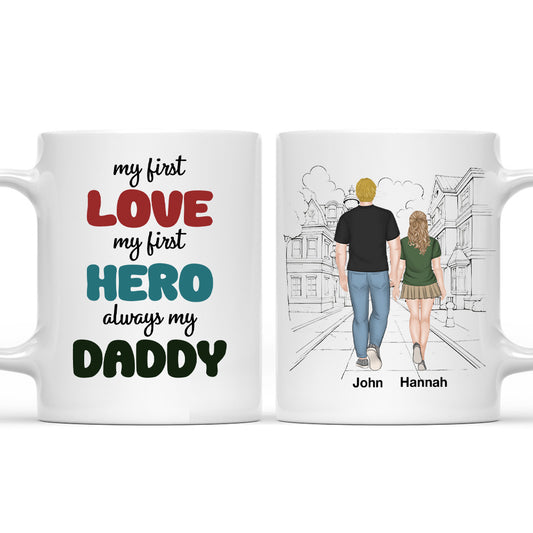 My First Love My First Hero Always My Daddy - Personalized Custom Coffee Mug