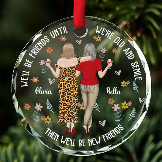 Be Friends Until We're Old And Senile - Personalized Custom Glass Ornament