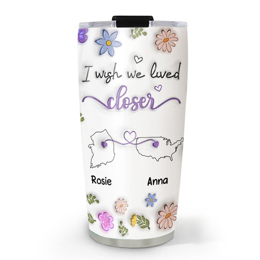 I Wish We Lived Close Country Version - Personalized Custom 3D Inflated Effect Tumbler