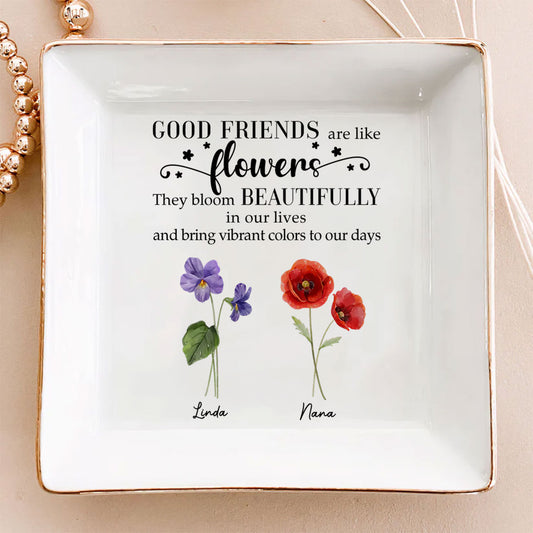 Good Friends Are Flowers Version 2 - Personalized Custom Jewelry Dish