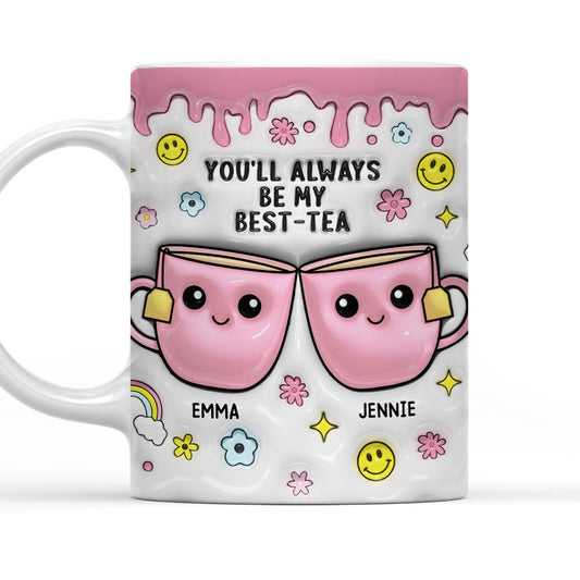 You will Always Be My Best-Tea  - Personalized Custom 3D Inflated Effect Mug