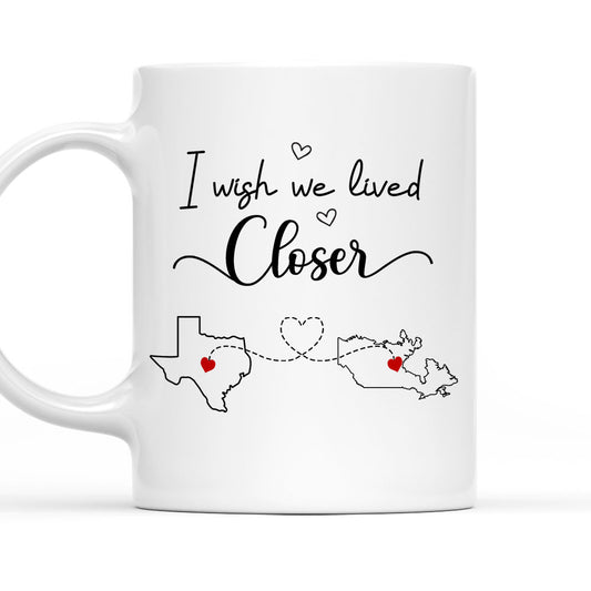 I Wish We Lived Closer - Personalized Coffee Mug