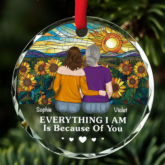 Everything I Am Is Because Of You - Personalized Custom Glass Ornament