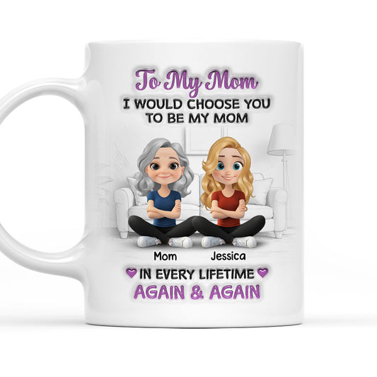 Choose You Being My Mom For All Time - Personalized Custom 3D Effect Mug