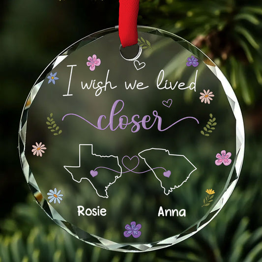 I Wish We Lived Closer - Personalized Custom Glass Ornament