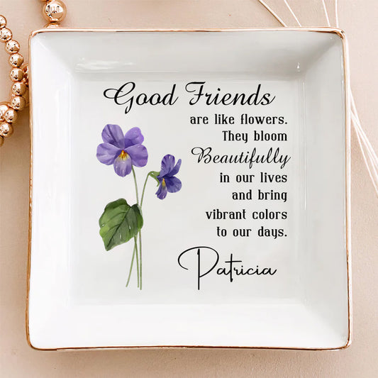 Good Friends Are Flowers - Personalized Custom Jewelry Dish