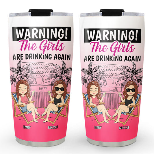 The Girls Are Drinking Again  - Personalized Custom Tumbler