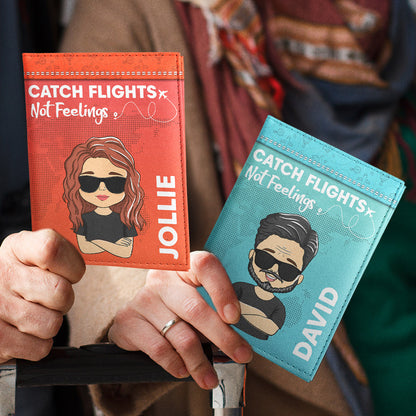 Catch Flights Not Feelings - Personalized Custom Couple Passport Cover