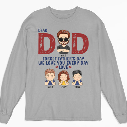 Forget Father’s Day - Personalized Custom Long Sleeve T-shirt