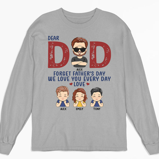 Forget Father’s Day - Personalized Custom Long Sleeve T-shirt