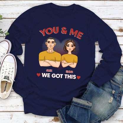 You And Me We Got This - Personalized Custom Long Sleeve T-shirt