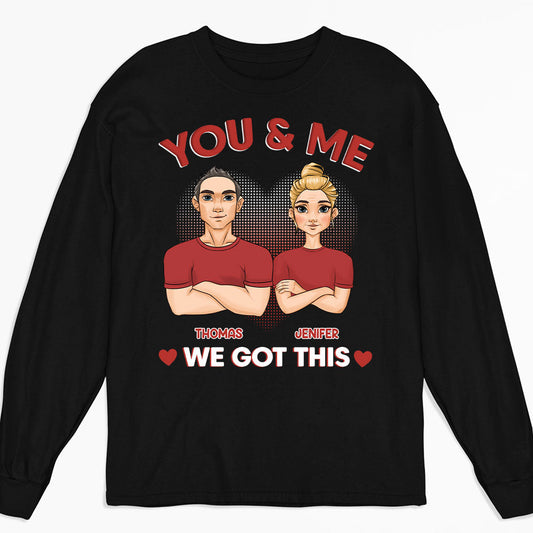You And Me We Got This - Personalized Custom Long Sleeve T-shirt