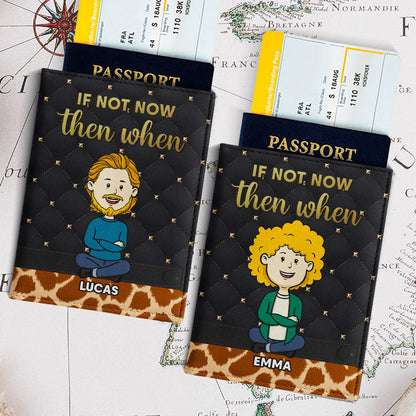 If Not Now - Personalized Custom Passport Cover